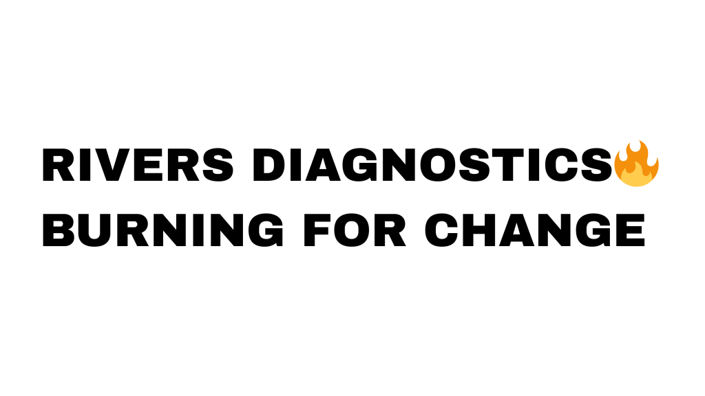 rivers diagnostics🔥 burning for change